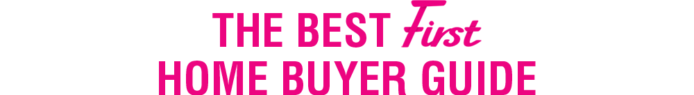 The Best First home Buyer Guide